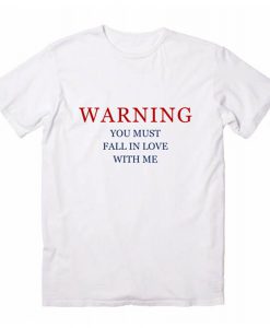 Warning You Must Fall In Love With Me T Shirt (Oztmu)