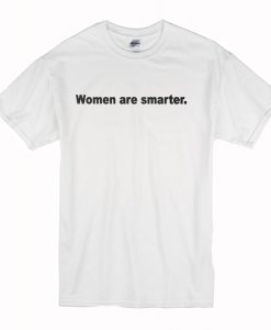 Women Are Smarter T-Shirt (Oztmu)