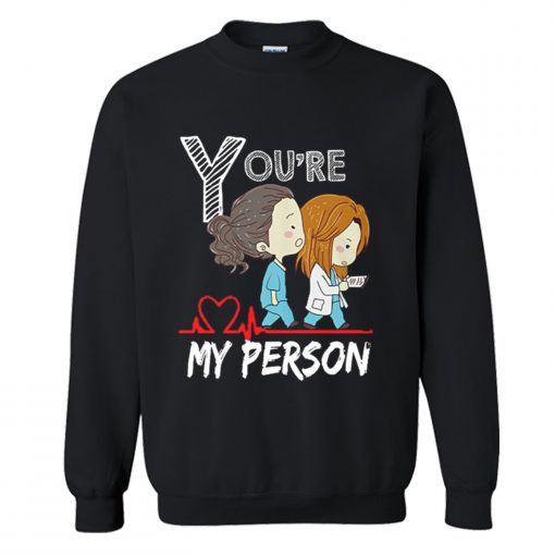 Youre My Person Sweatshirt (Oztmu)