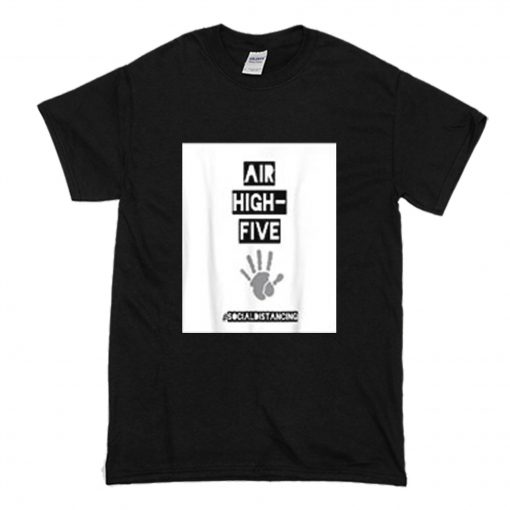 Air High Five Only Social Distancing T Shirt (Oztmu)