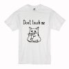 Cat Dont Touch Me T Shirt (Oztmu)