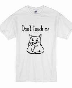 Cat Dont Touch Me T Shirt (Oztmu)