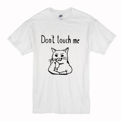 Cat Dont Touch Me T Shirt (Oztmu)