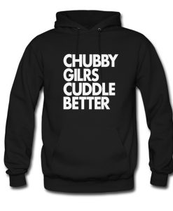 Chubby Girls Cuddle Better Hoodie (Oztmu)