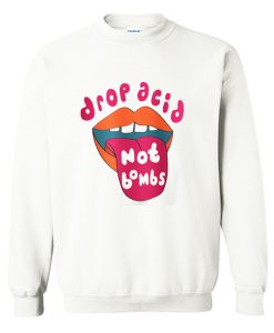 Drop Acid Not Bombs Sweatshirt (Oztmu)