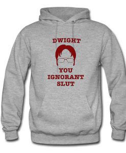 Dwight You Ignorant Slut Hoodie (Oztmu)