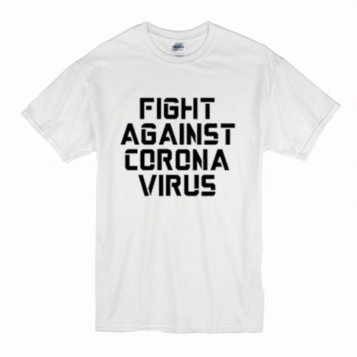 Fight Against Coronavirus T Shirt (Oztmu)