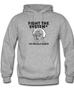Fight The System By Making It Bigger Hoodie (Oztmu)