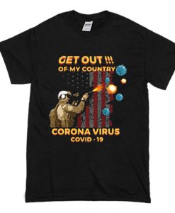 Get Out Of My Country Corona Virus T Shirt (Oztmu)