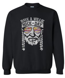 Have A Willie Nice Day Willie Nelson Sweatshirt (Oztmu)