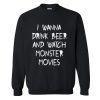 I Wanna Drink Beer And Watch Monster Movies Sweatshirt (Oztmu)