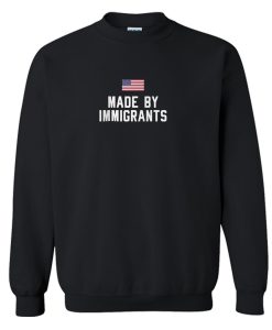 Made By Immigrants Sweatshirt (Oztmu)