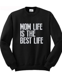 Mom Life is The Best Life Sweatshirt (Oztmu)