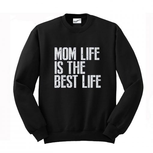 Mom Life is The Best Life Sweatshirt (Oztmu)