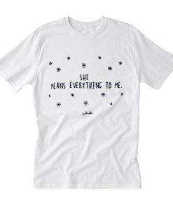 She Means Everything To Me T Shirt (Oztmu)