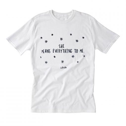 She Means Everything To Me T Shirt (Oztmu)