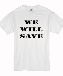 Well Save T Shirt (Oztmu)