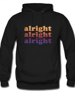 Alright Alright Alright Hoodie (Oztmu)
