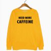 Need More Caffeine Sweatshirt (Oztmu)