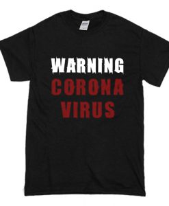 Warning Coronavirus T Shirt (Oztmu)