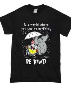 Dr Seuss In A World You Can Be Anything Be Kind T-Shirt (Oztmu)