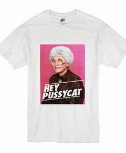 Golden Girls Hey Pussycat T Shirt (Oztmu)