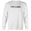 I Am A Voter Sweatshirt (Oztmu)