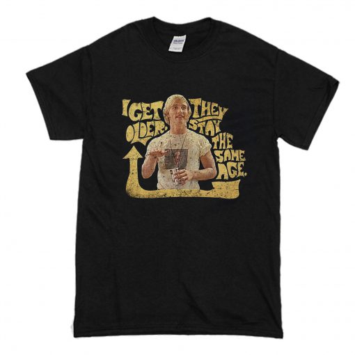 I Get Older Dazed and Confused T-Shirt (Oztmu)