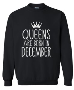 Queens Are Born in December Sweatshirt (Oztmu)