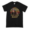 Ron Slater Dazed And Confused You Cool Man T-Shirt (Oztmu)