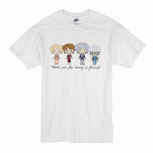 Thank You For Being A Friend The Golden Girls T Shirt (Oztmu)