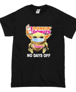 Baby Yoda hug Dunkin’ Donuts mask no days off T Shirt (Oztmu)