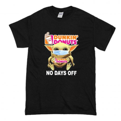 Baby Yoda hug Dunkin’ Donuts mask no days off T Shirt (Oztmu)