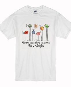 Birds every little thing is gonna be alright T Shirt (Oztmu)