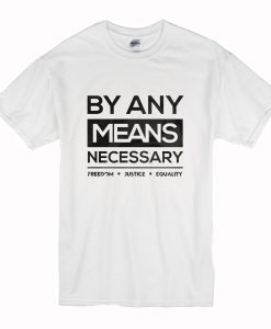 By Any Means Necessary T-Shirt (Oztmu)