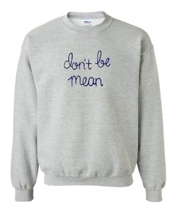 Don’t Be Mean Sweatshirt (Oztmu)