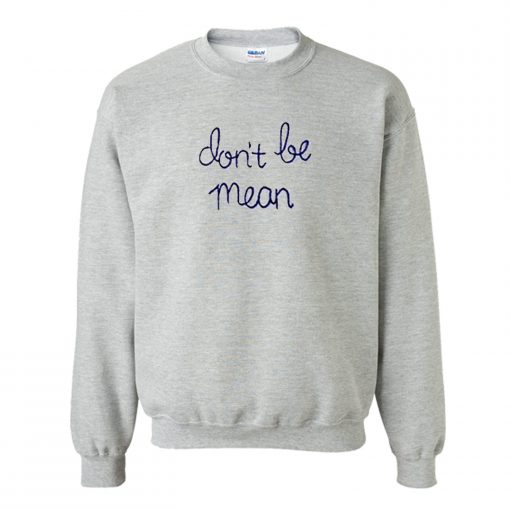 Don’t Be Mean Sweatshirt (Oztmu)