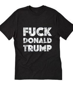 Fuck Donald Trump T-Shirt (Oztmu)