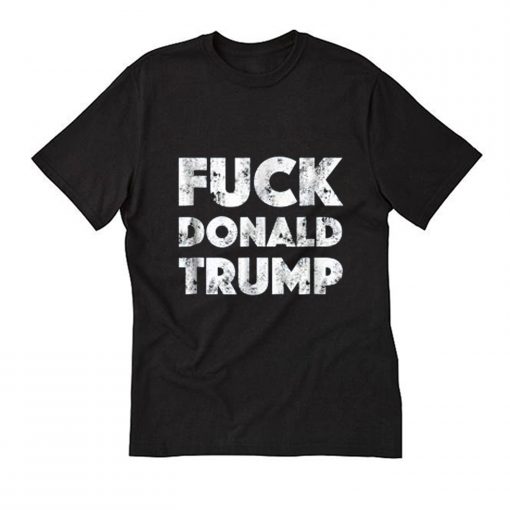 Fuck Donald Trump T-Shirt (Oztmu)