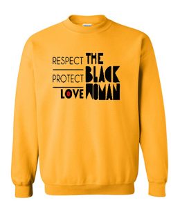 Respect Protect Love The Black Woman Sweatshirt (Oztmu)