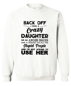 Back off I have a crazy daughter Sweatshirt (Oztmu)
