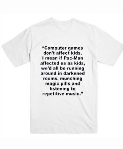 Computer Games Don’t Affect Kids Quotes T Shirt (Oztmu)