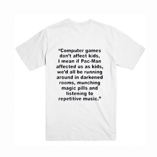 Computer Games Don’t Affect Kids Quotes T Shirt (Oztmu)