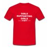 Girls Supporting Girls T Shirt (Oztmu)