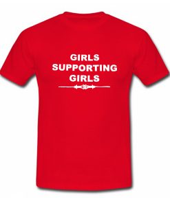 Girls Supporting Girls T Shirt (Oztmu)