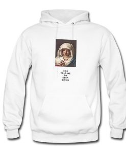 God Told Me To Keep Going Hoodie (Oztmu)