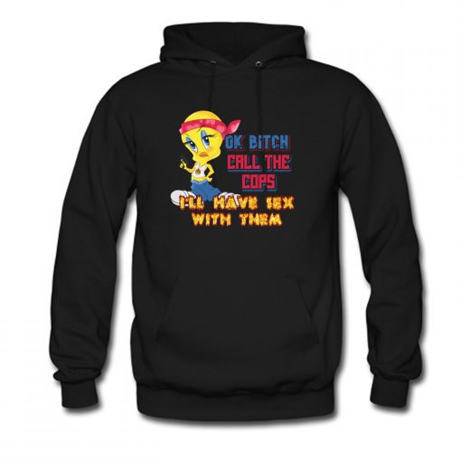 Ok bitch call the cops i'll have sex with them Hoodie (Oztmu)
