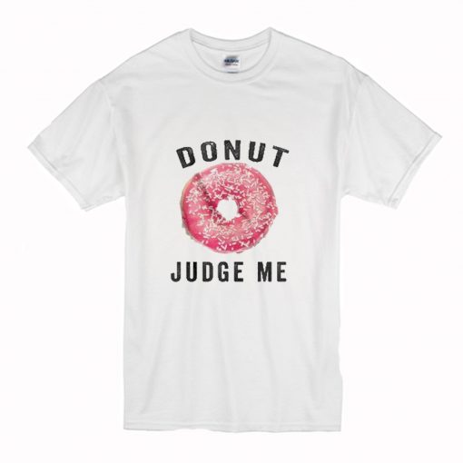 Donut Judge Me T-Shirt (Oztmu)