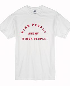 Kind People Are My Kinda People T-Shirt (Oztmu)