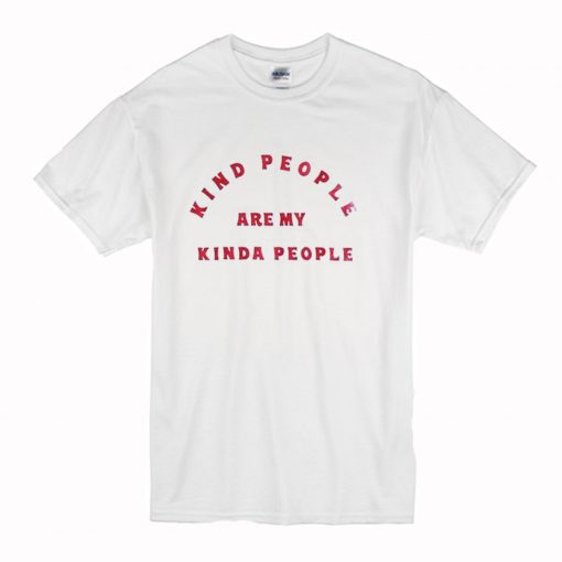 Kind People Are My Kinda People T-Shirt (Oztmu)